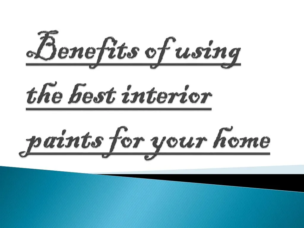 benefits of using the best interior paints for your home