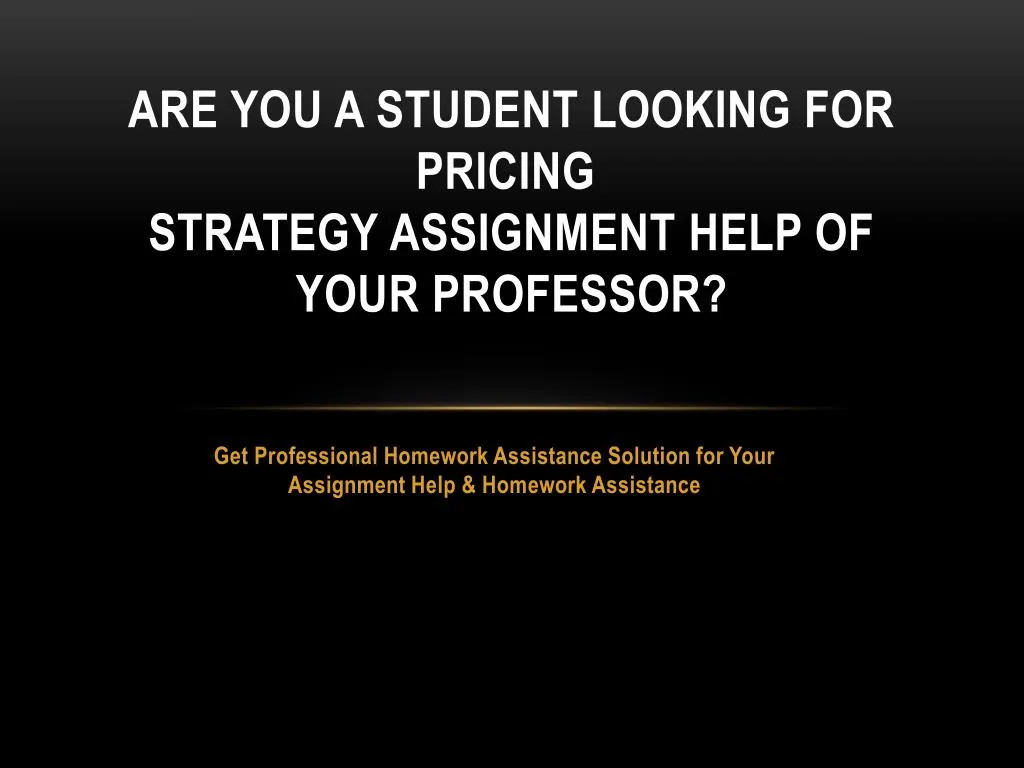 are you a student looking for pricing strategy assignment help of your professor