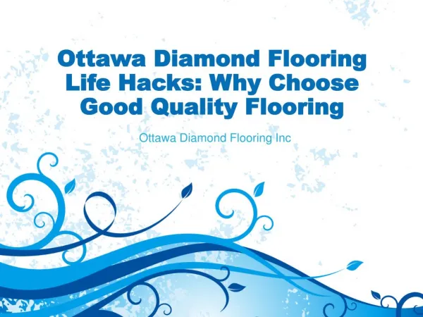 Ottawa Diamond Flooring Life Hacks - Why Choose Good Quality Flooring