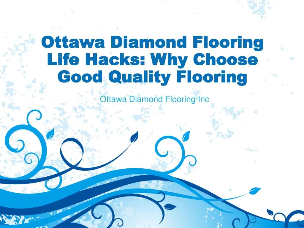 ottawa diamond flooring life hacks why choose good quality flooring