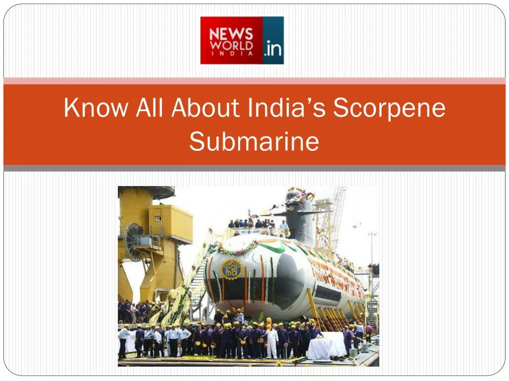 know all about india s scorpene submarine