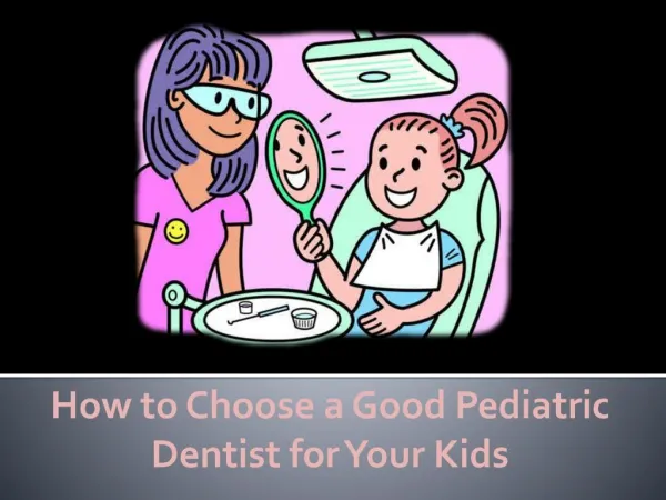 How to Choose a Good Pediatric Dentist for Your Kids