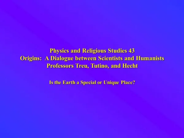 Physics and Religious Studies 43 Origins: A Dialogue between Scientists and Humanists Professors Treu, Tutino, and Hech