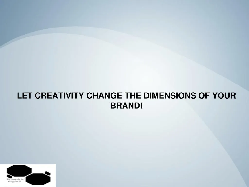 let creativity change the dimensions of your brand