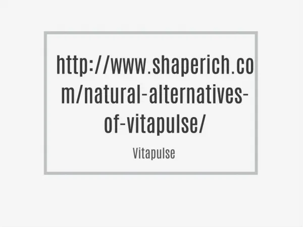 http://www.shaperich.com/natural-alternatives-of-vitapulse/