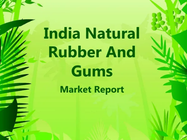 India Natural Rubber And Gums Market Report