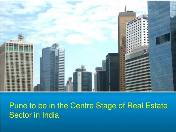 Pune to Be in the Centre Stage of Real Estate Sector in India PDF