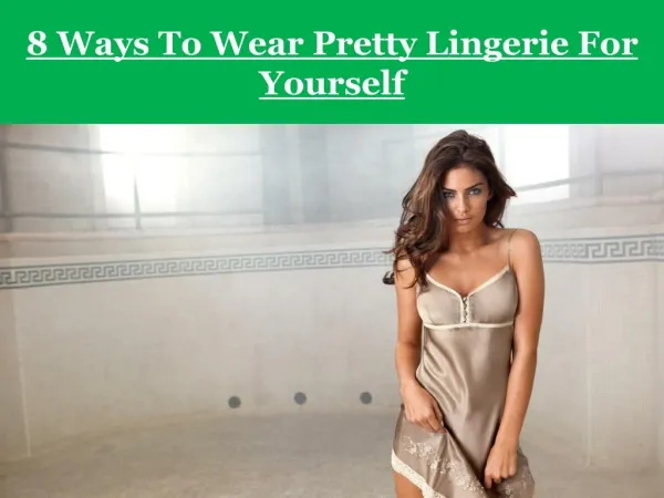 8 Ways To Wear Pretty Lingerie For Yourself
