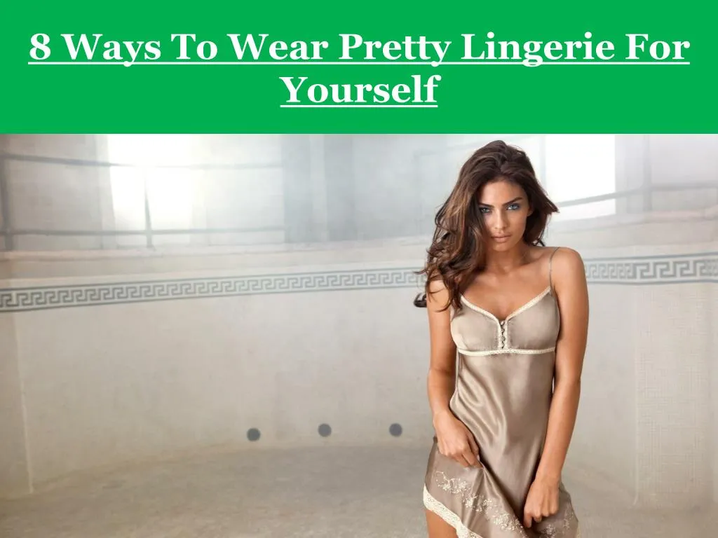 8 ways to wear pretty lingerie for yourself