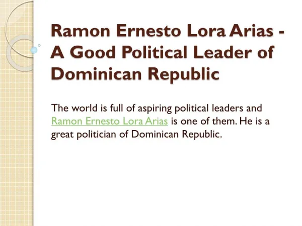 Ramon Ernesto Lora Arias - A Good Political Leader of Dominican Republic