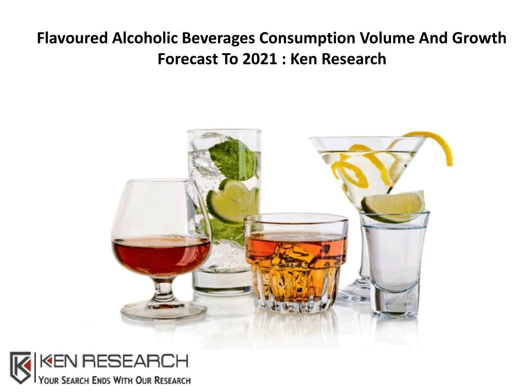 flavoured alcoholic beverages consumption volume and growth forecast to 2021 ken research