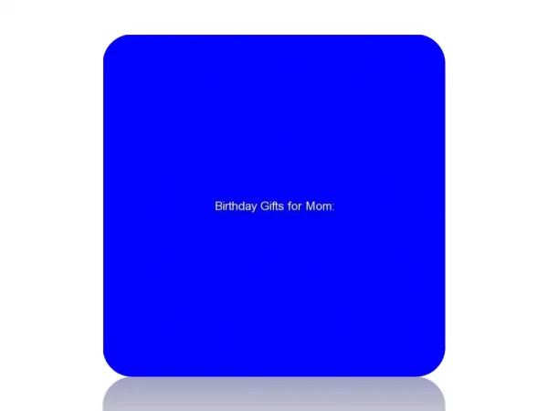 Birthday Gifts for Mom: