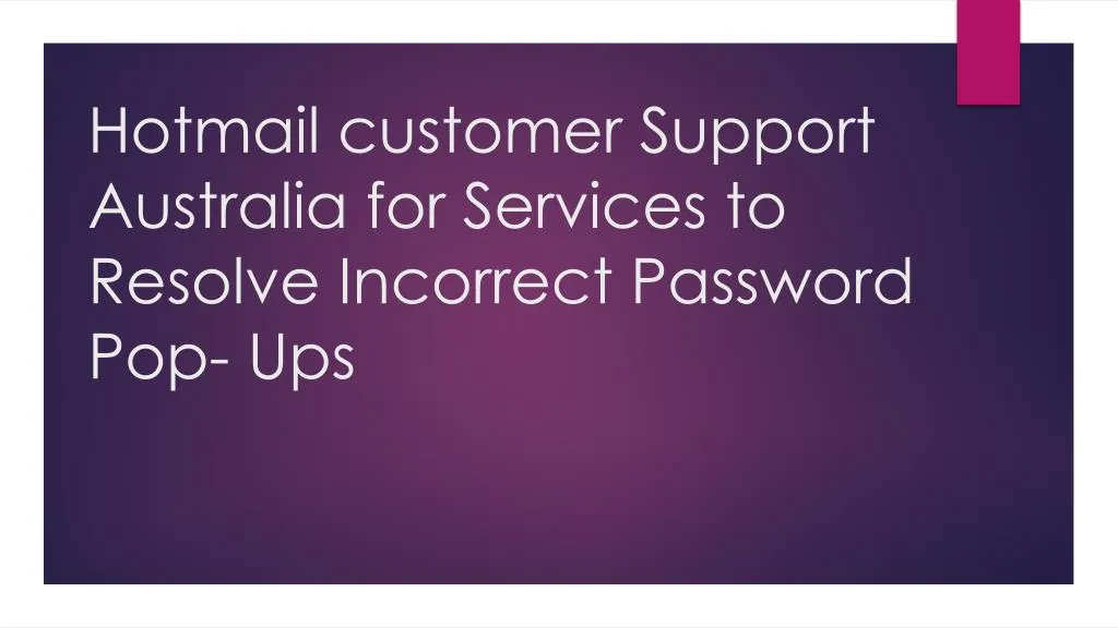 hotmail customer support australia for services to resolve incorrect password pop ups