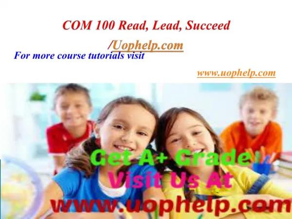 COM 100 Read, Lead, Succeed/Uophelpdotcom