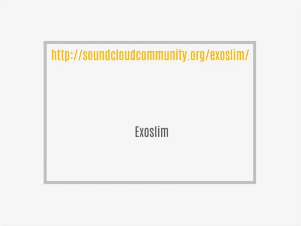 http://soundcloudcommunity.org/exoslim/