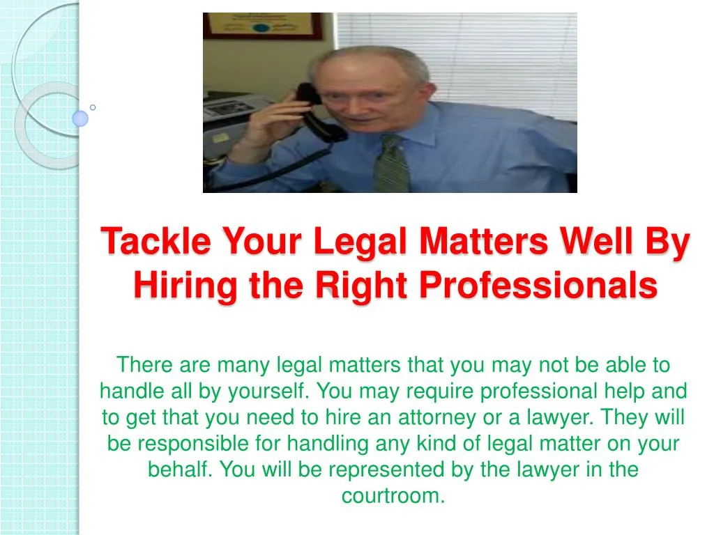 tackle your legal matters well by hiring the right professionals