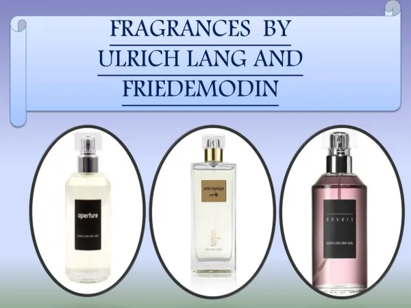 FRAGRANCES BY ULRICH LANG AND FRIEDEMODIN