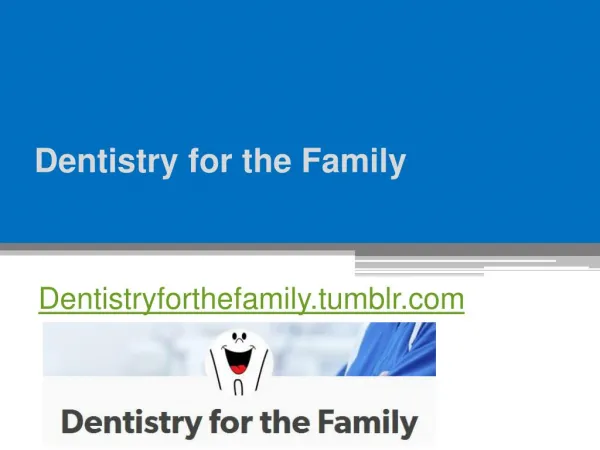 Dentistry for the Family - Dentistryforthefamily.tumblr.com