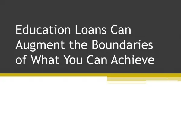 Education Loans Can Augment the Boundaries of What You Can Achieve