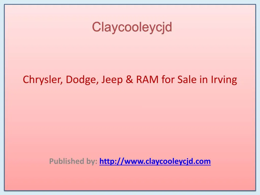 chrysler dodge jeep ram for sale in irving published by http www claycooleycjd com