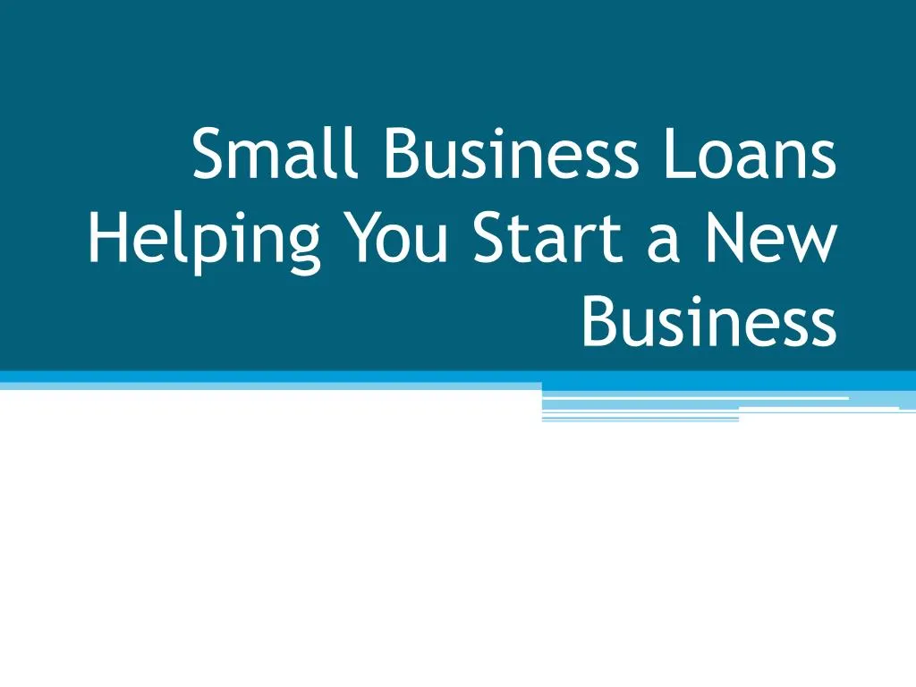 small business loans helping you start a new business