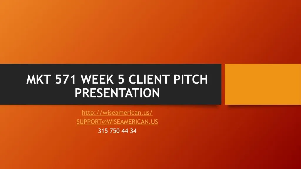 mkt 571 week 5 client pitch presentation
