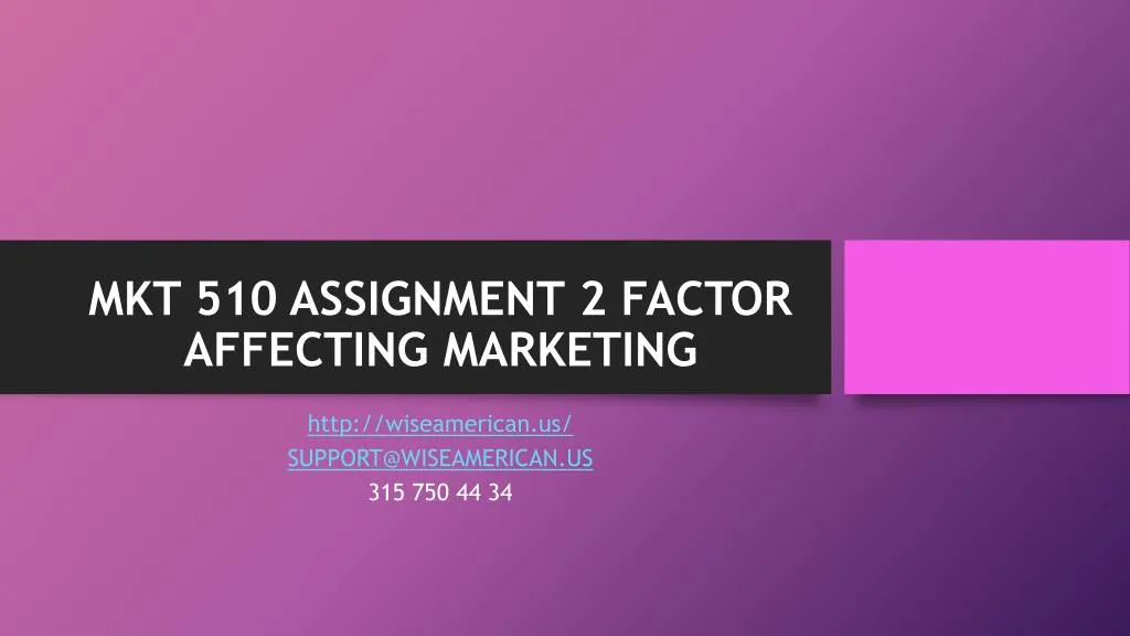 mkt 510 assignment 2 factor affecting marketing