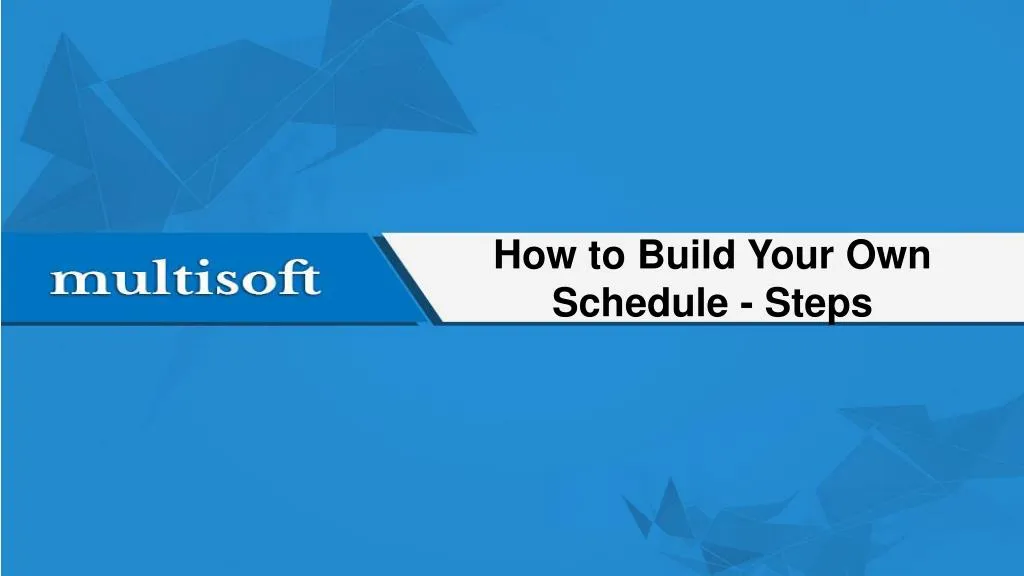 how to build your own schedule steps