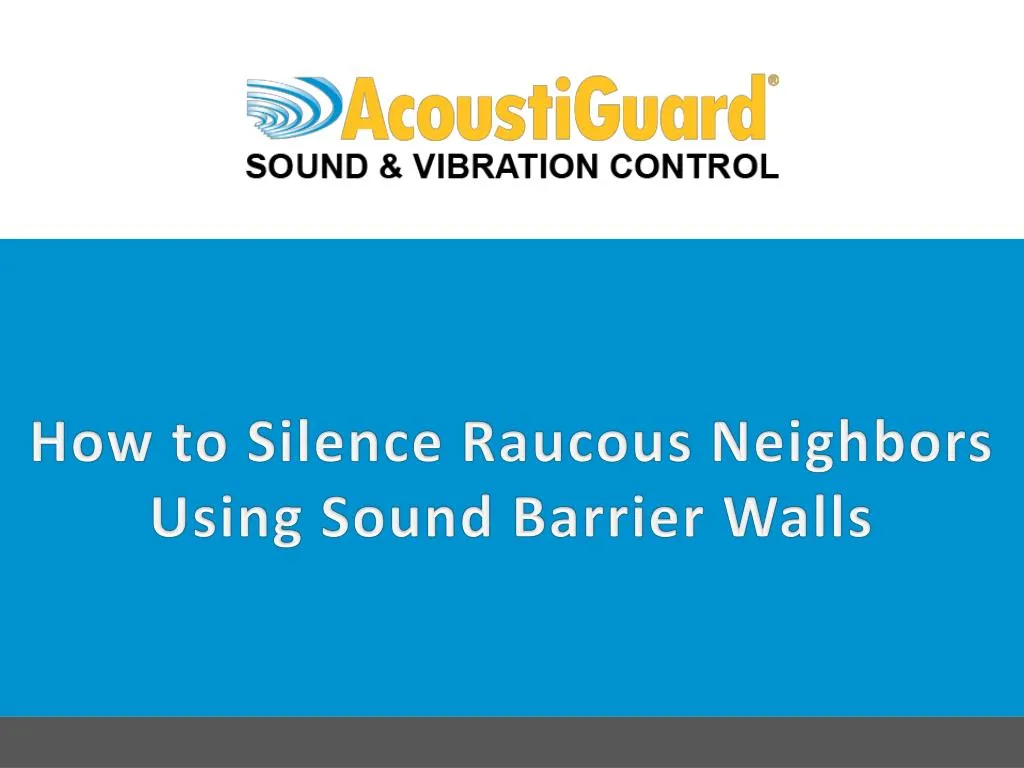 how to silence raucous neighbors using sound barrier walls