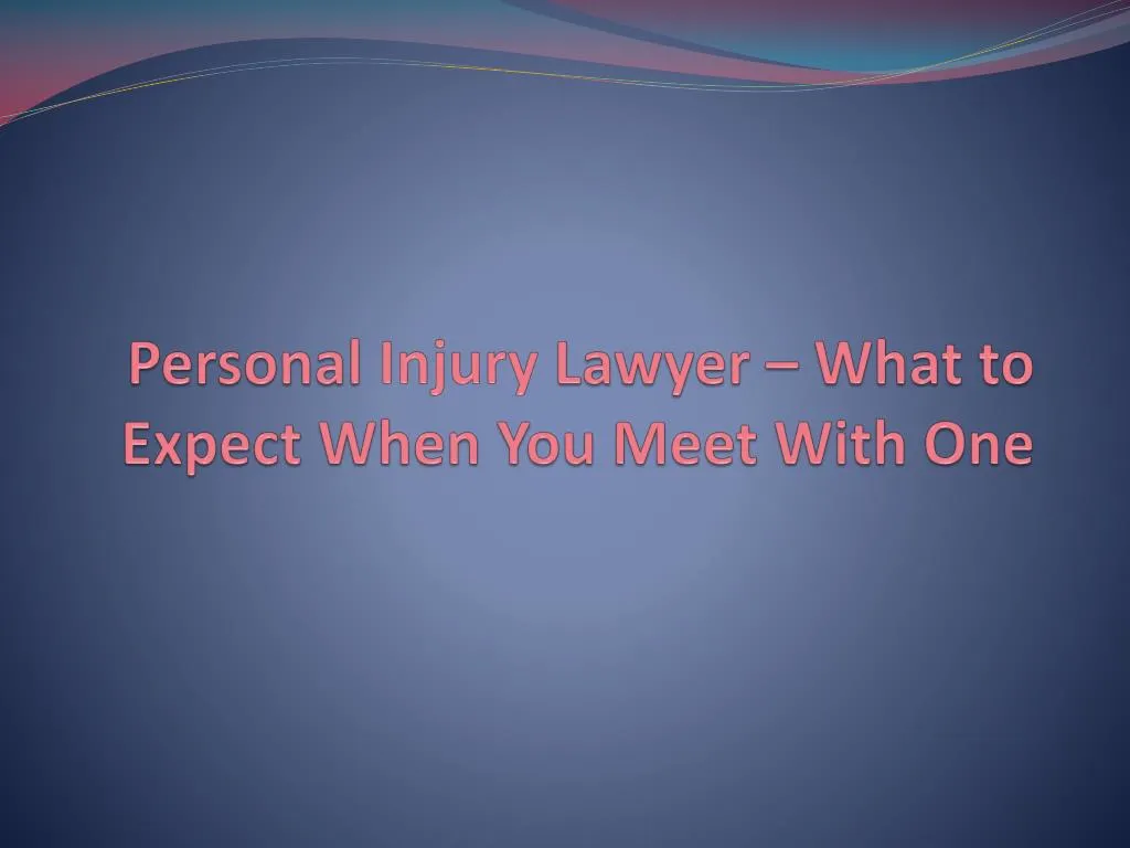 personal injury lawyer what to expect when you meet with one