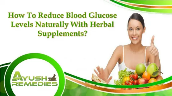 How To Reduce Blood Glucose Levels Naturally With Herbal Supplements?