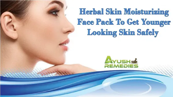 Herbal Skin Moisturizing Face Pack To Get Younger Looking Skin Safely