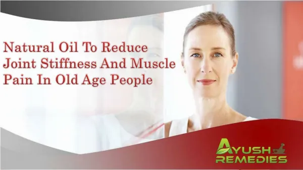 Natural Oil To Reduce Joint Stiffness And Muscle Pain In Old Age People