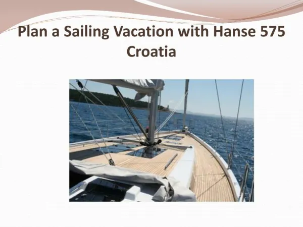 Plan a Sailing Vacation with Hanse 575 Croatia