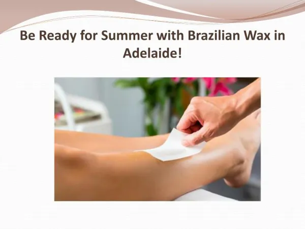 Be Ready for Summer with Brazilian Wax in Adelaide!