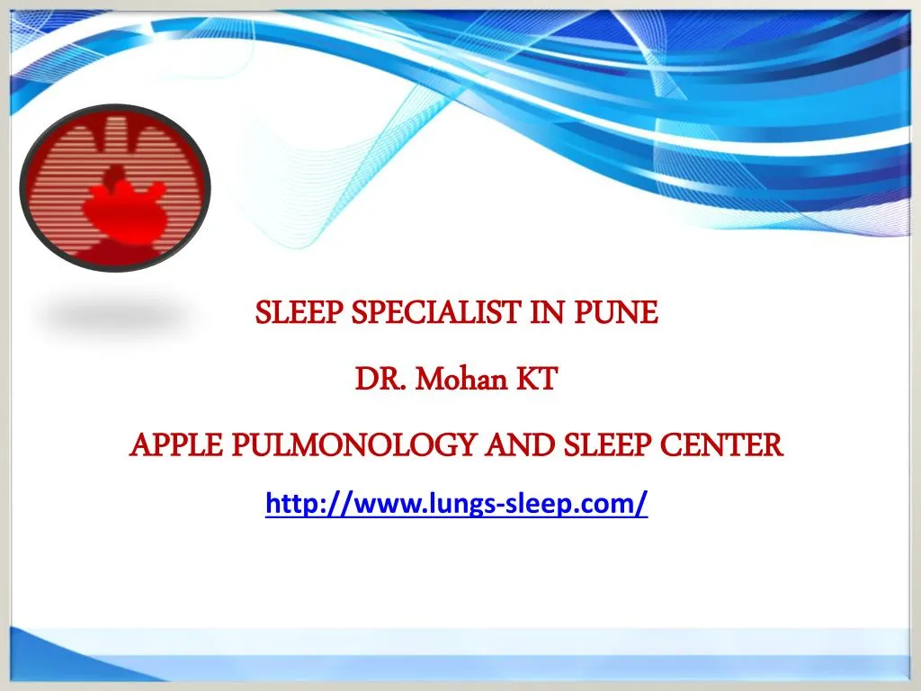 sleep specialist in pune dr mohan kt apple pulmonology and sleep center http www lungs sleep com