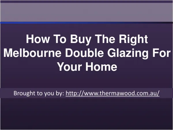 How To Buy The Right Melbourne Double Glazing For Your Home.ppt