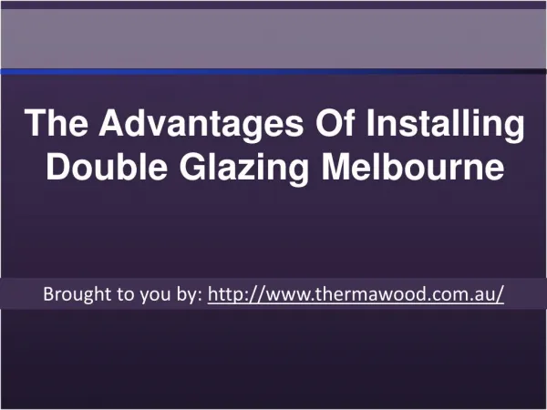 The Advantages Of Installing Double Glazing Melbourne.ppt