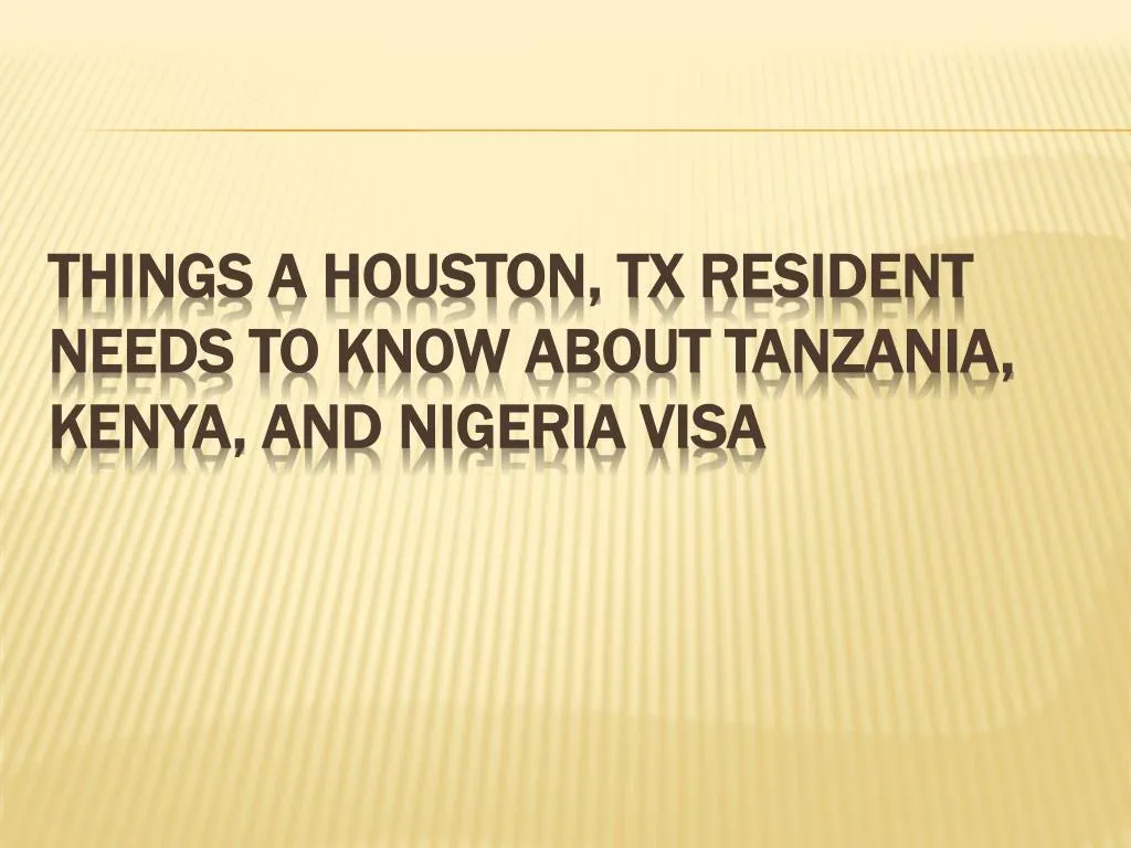 things a houston tx resident needs to know about tanzania kenya and nigeria visa