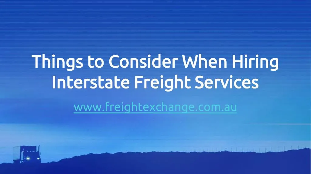 things to consider when hiring interstate freight services