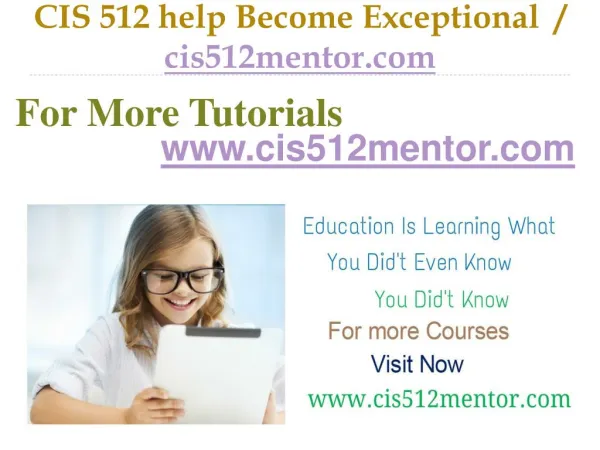 CIS 512 help Become Exceptional / cis512mentor.com