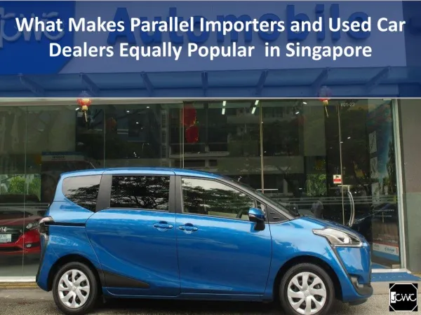 What Makes Parallel Importers and Used Car Dealers Equally Popular in Singapore