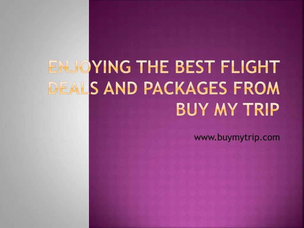 enjoying the best flight deals and packages from buy my trip