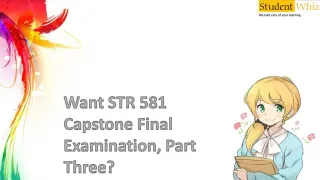 Studentwhiz: STR 581 Capstone Final Examination, Part Three | STR 581 Capstone Final Examination, Part Three Question - slide 1