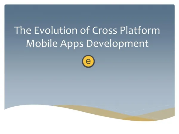 The Evolution of Cross Platform Mobile Apps Development