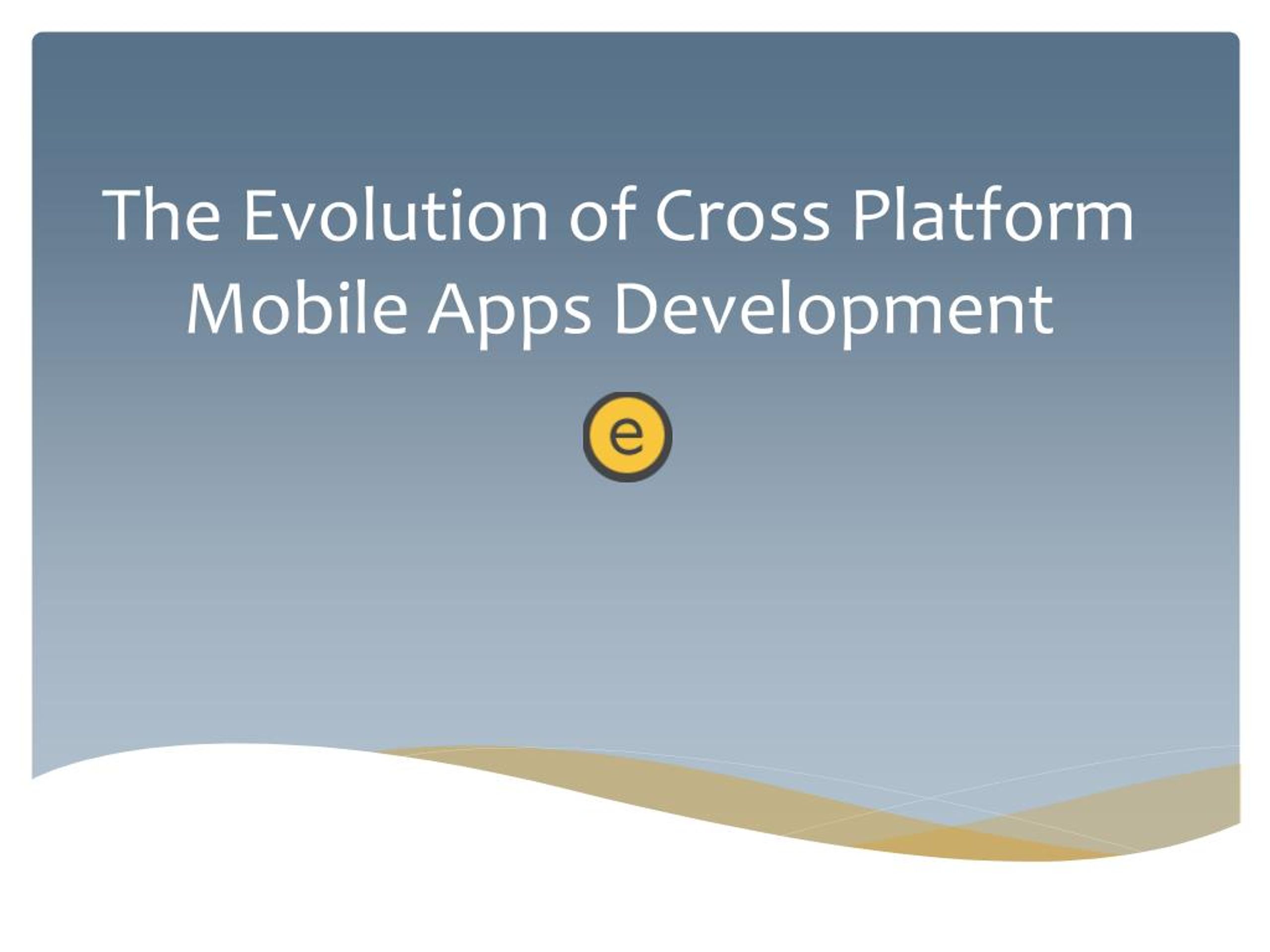 PPT - The Evolution of Cross Platform Mobile Apps Development ...