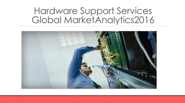Hardware Support Services Global Marketing Analytics 2016 - Scope