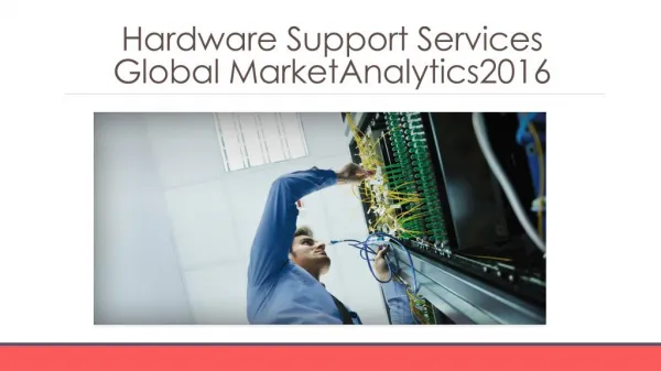 Hardware Support Services Global Marketing Analytics 2016 - Table Of Contents