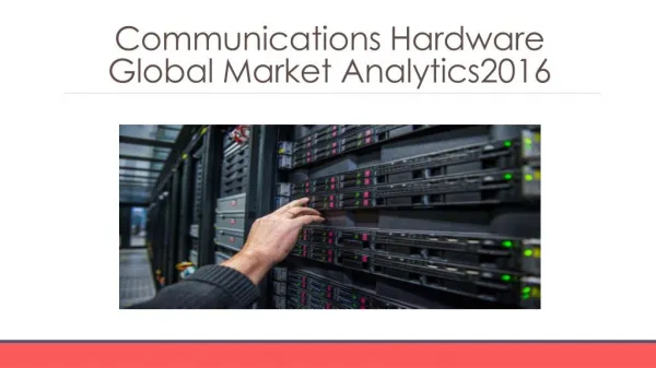 Communications Hardware Global Marketing Analytics 2016 -Scope