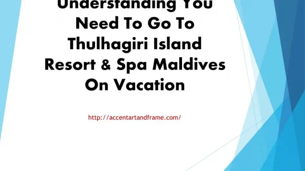 Understanding You Need To Go To Thulhagiri Island Resort & Spa Maldives On Vacation